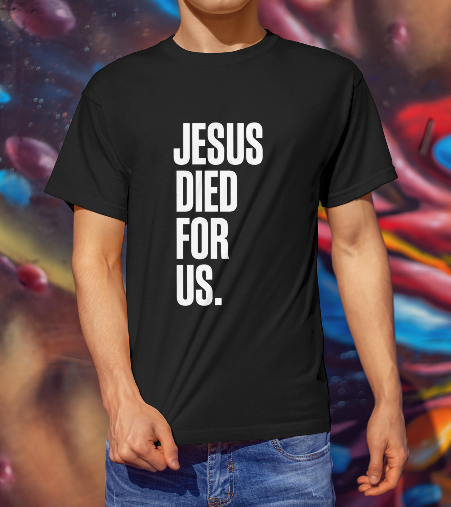 Jesus Died For Us Christian Faith Message T-Shirt