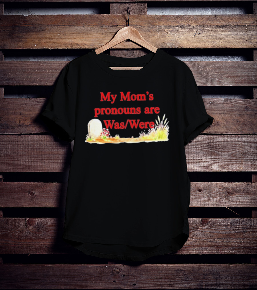 My Mom's Pronouns Are Was Were Graveyard T-Shirt