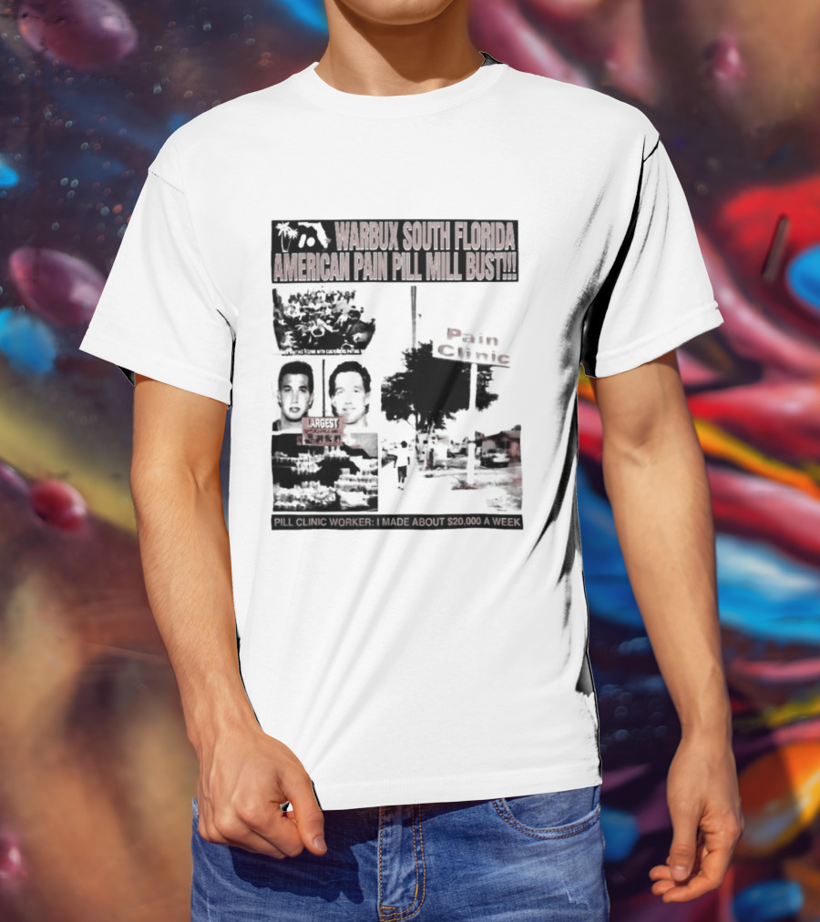 Warbux South Florida American Pain Pill Mill Bust Pain Clinic T-Shirt