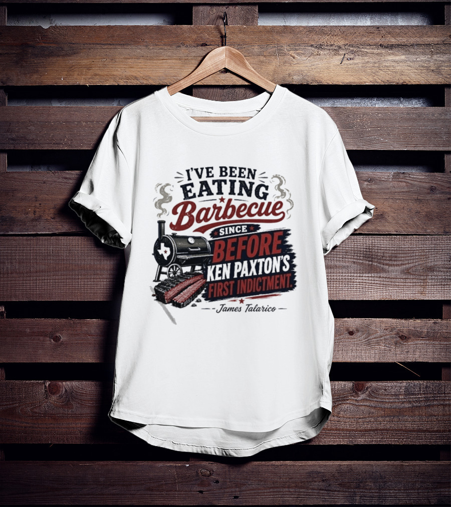 I've Been Eating Barbecue Since Before Ken Paxton's First Indictment James Talarico T-Shirt