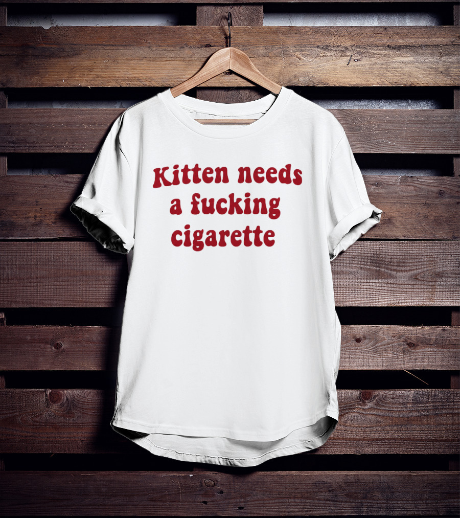 Kitten Needs A Fucking Cigarette Vintage Humor T-Shirt