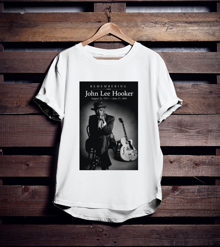 Remembering John Lee Hooker August 22 1917 June 21 2001 Blues Legend Guitarist T-Shirt