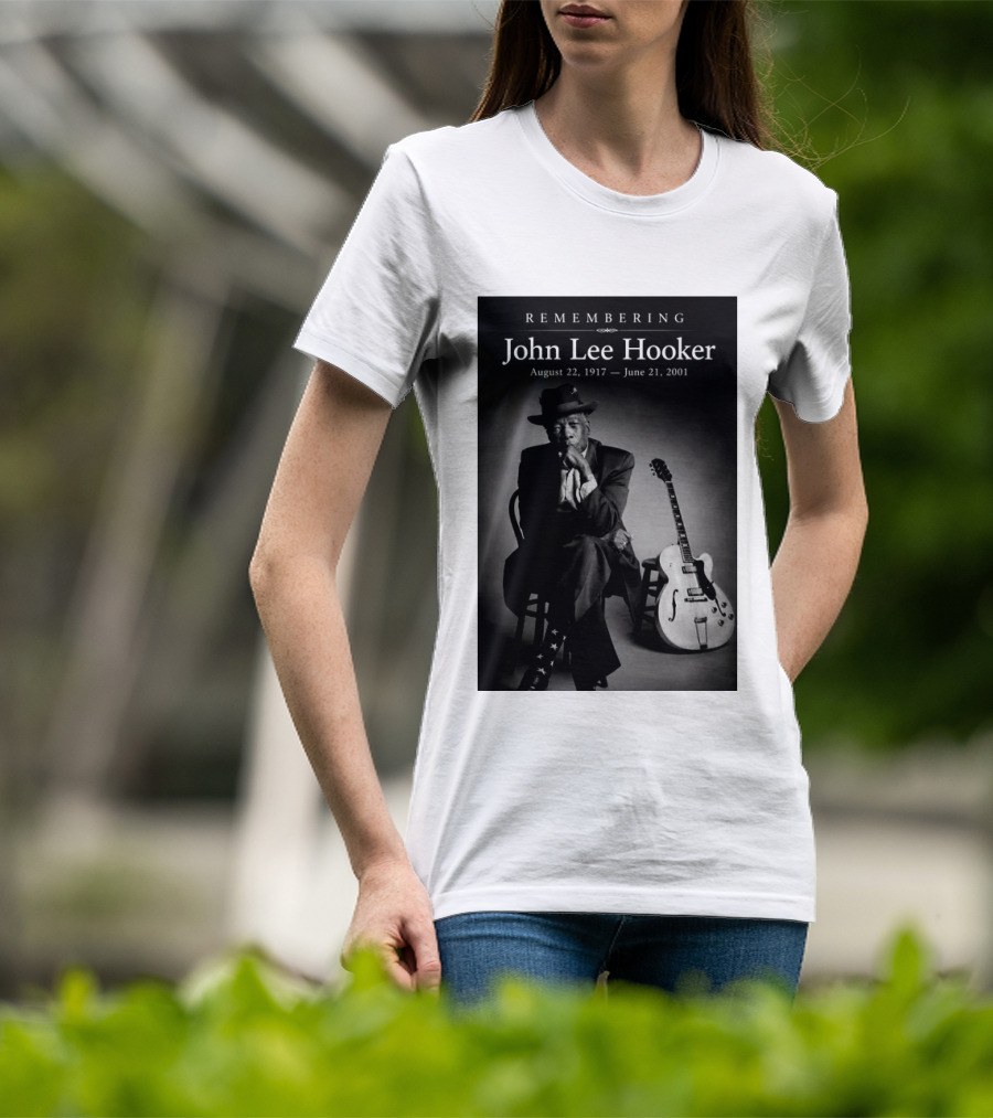 Remembering John Lee Hooker August 22 1917 June 21 2001 Blues Legend Guitarist T-Shirt