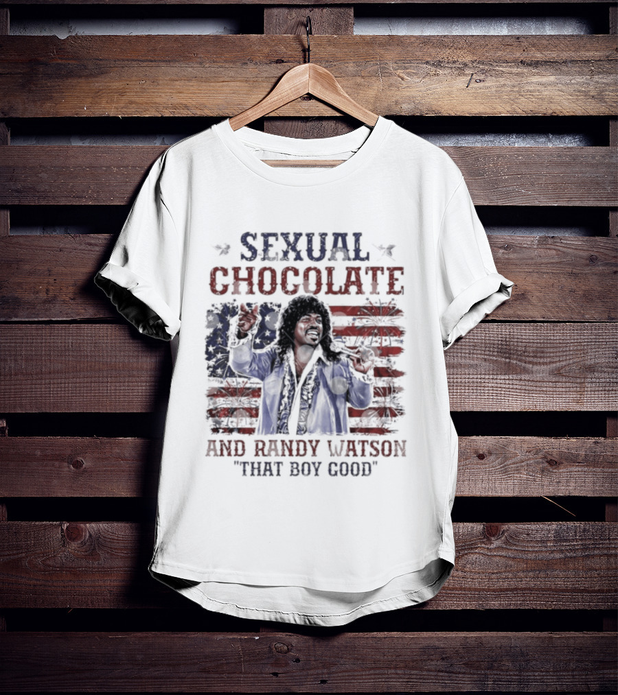 Sexual Chocolate Randy Watson That Boy Good 4th Of July Comedy Movie Patriotic Celebration T-Shirt