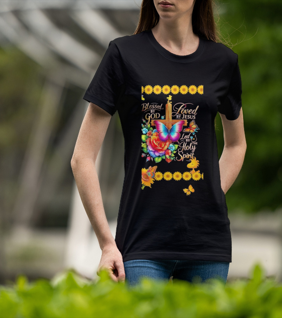 Blessed By God Loved By Jesus Led By The Holy Spirit Butterfly Cross Roses Sunflowers T-Shirt