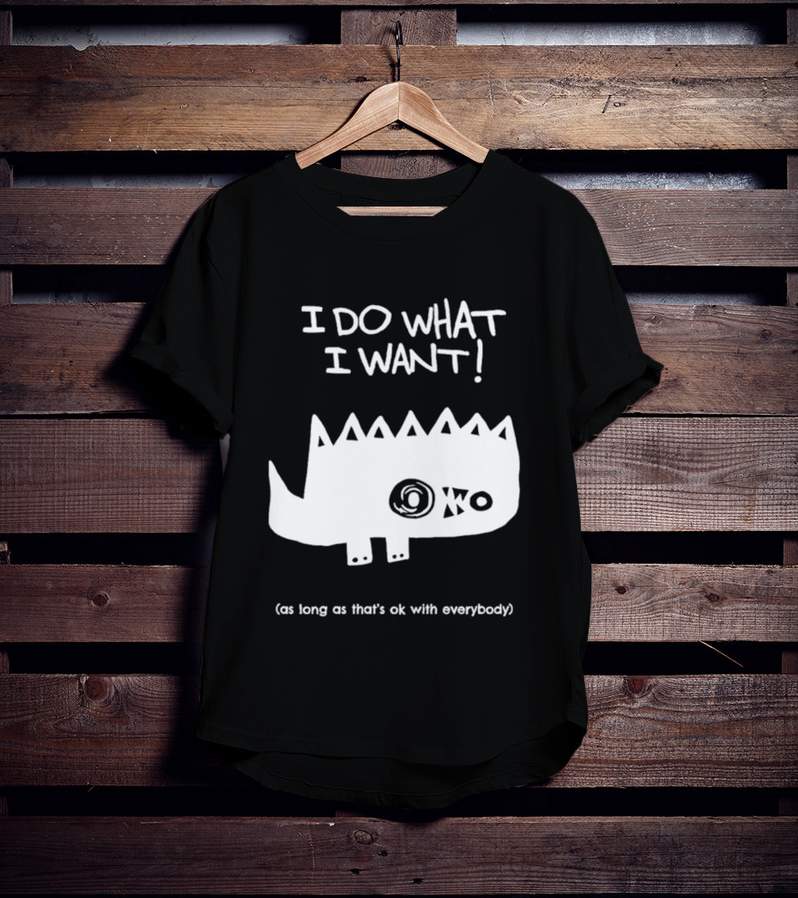 I Do What I Want As Long As That's Ok With Everybody Cute Spiky Creature T-Shirt