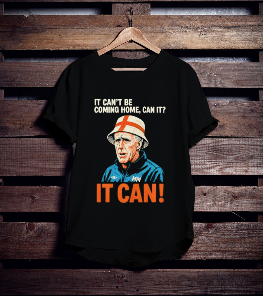It Can't Be Coming Home Can It Mick McCarthy England Football It Can T-Shirt