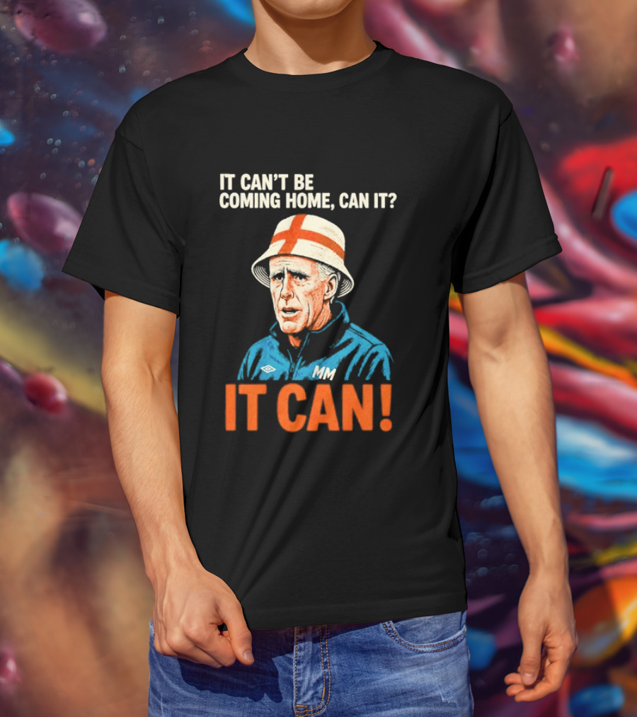 It Can't Be Coming Home Can It Mick McCarthy England Football It Can T-Shirt