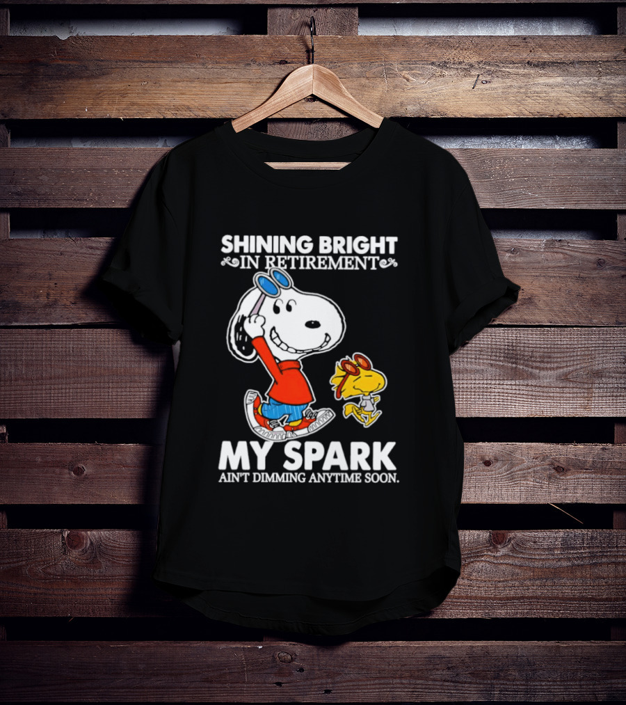 Shining Bright In Retirement Snoopy Woodstock My Spark Ain't Dimming Anytime Soon Peanuts T-Shirt
