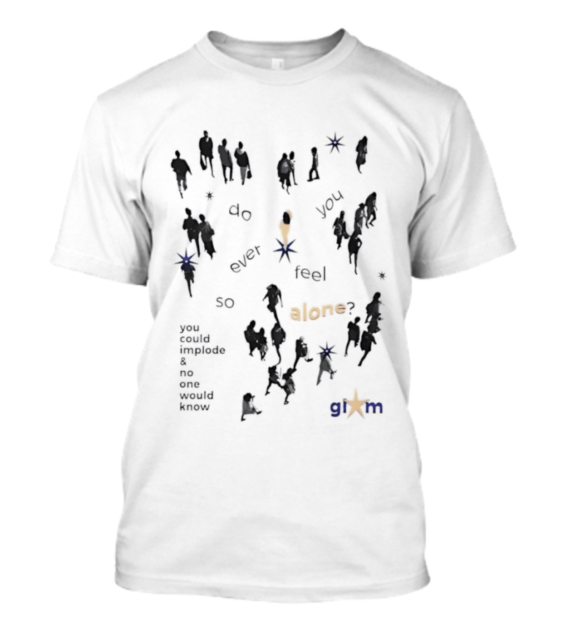 Gim Do You Ever Feel So Alone Implode No One Would Know T-Shirt