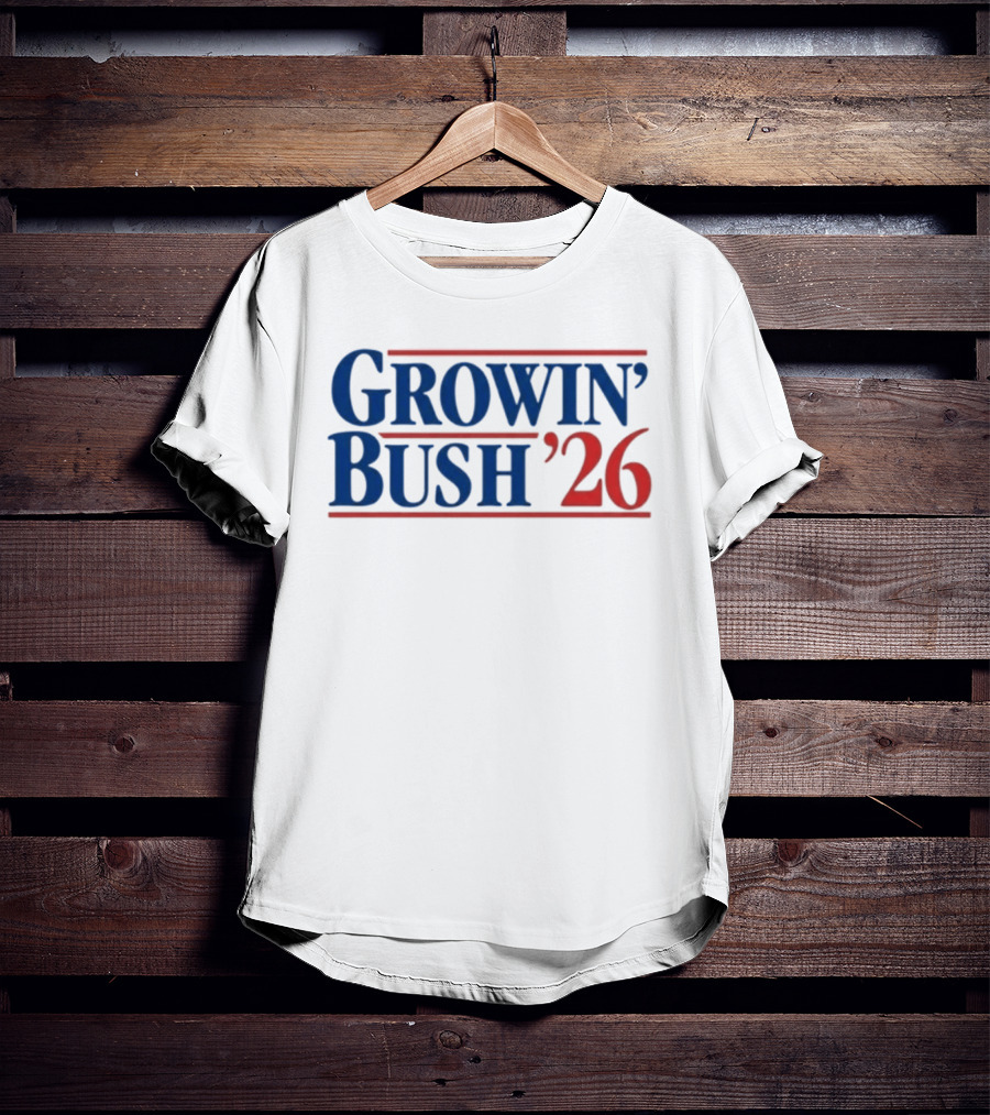 Growin' Bush '26 Election Year Humor T-Shirt