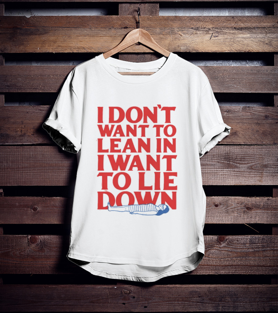 I Don't Want To Lean In I Want To Lie Down Skeleton Humor T-Shirt