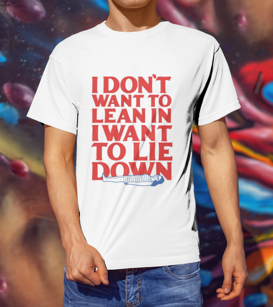 I Don't Want To Lean In I Want To Lie Down Skeleton Humor T-Shirt