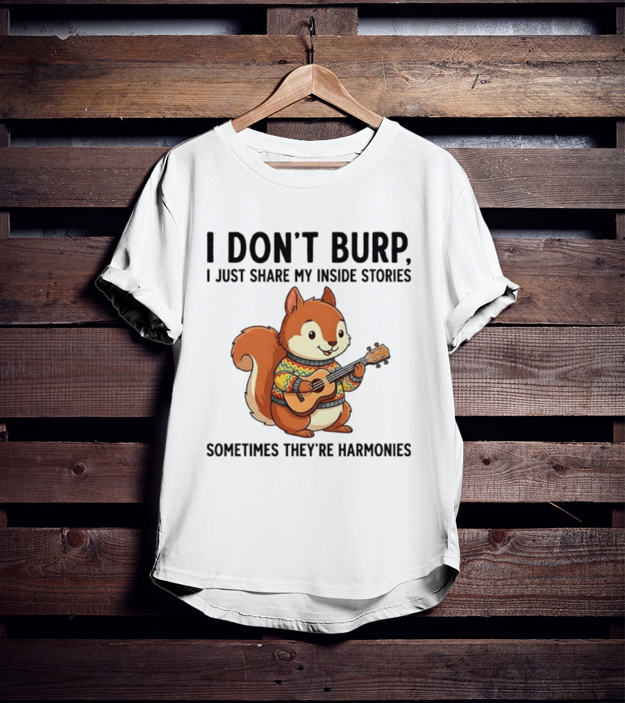 I Don't Burp I Just Share My Inside Stories Sometimes They're Harmonies Squirrel Playing Guitar T-Shirt