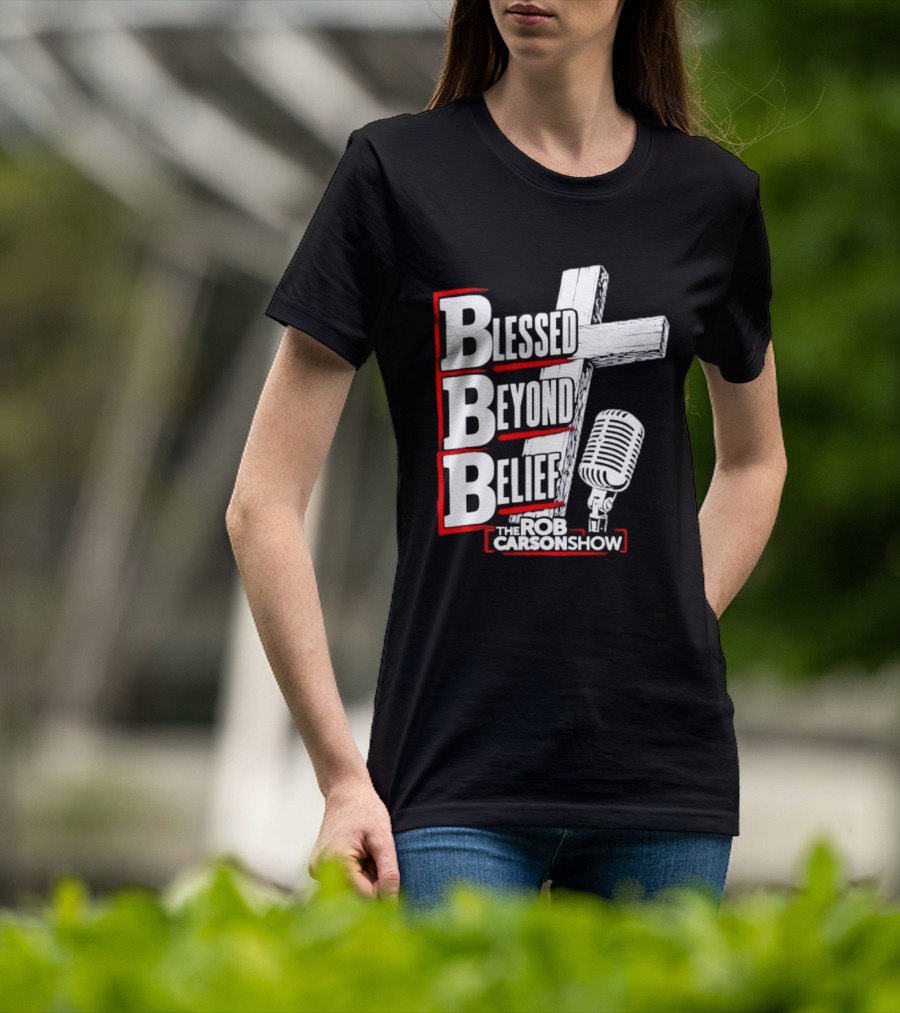 Blessed Beyond Belief BBB The Rob Carson Show T-Shirt
