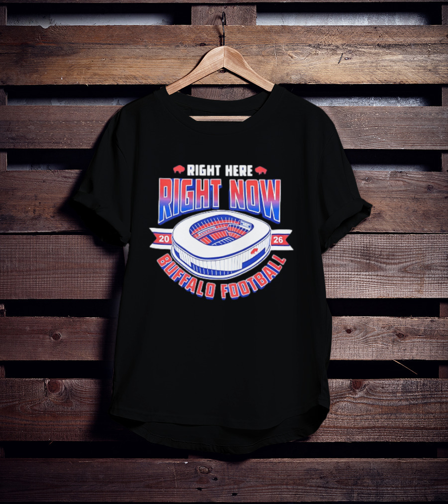 Buffalo Bills Right Here Right Now 2026 Buffalo Football Stadium T-Shirt
