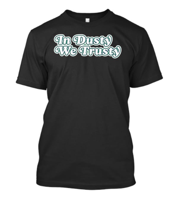 Houston Astros In Dusty We Trusty Dusty Baker T-Shirt