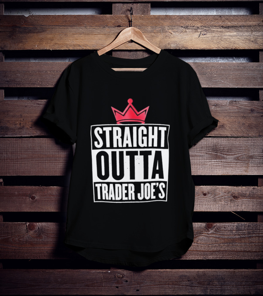 Straight Outta Trader Joe's Crown T-Shirt