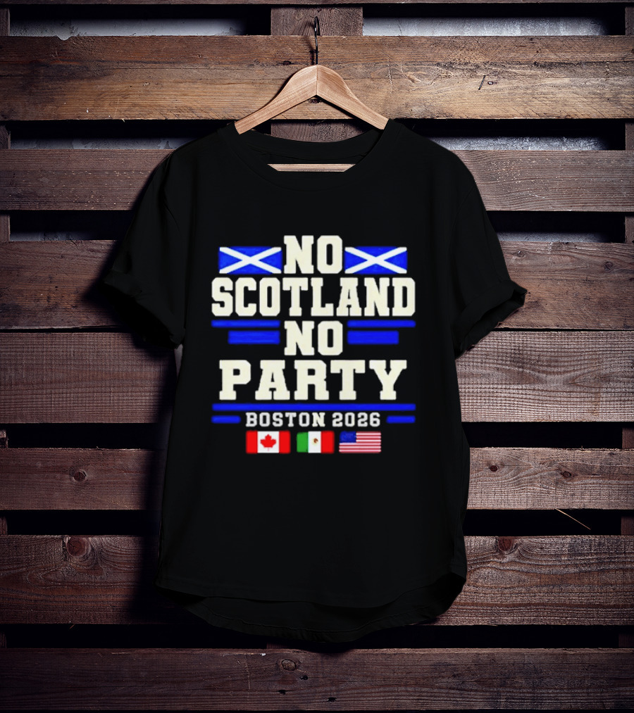No Scotland No Party Boston 2026 With Flags Of Canada Mexico USA T-Shirt
