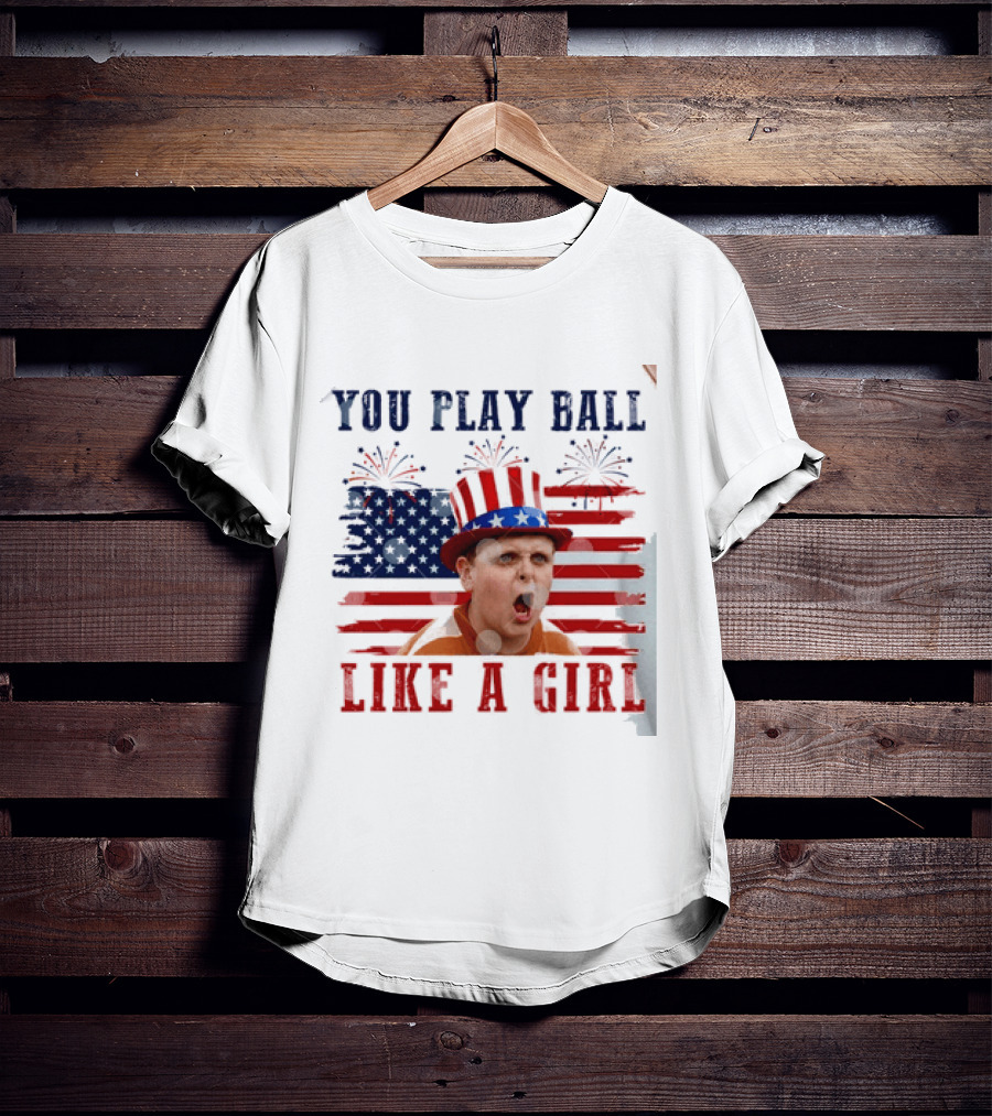 The Sandlot You Play Ball Like A Girl Patriotic 4th Of July American Flag Hat T-Shirt