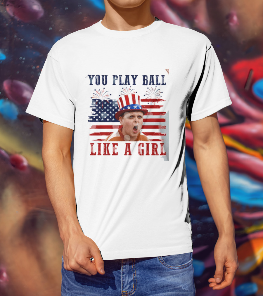 The Sandlot You Play Ball Like A Girl Patriotic 4th Of July American Flag Hat T-Shirt