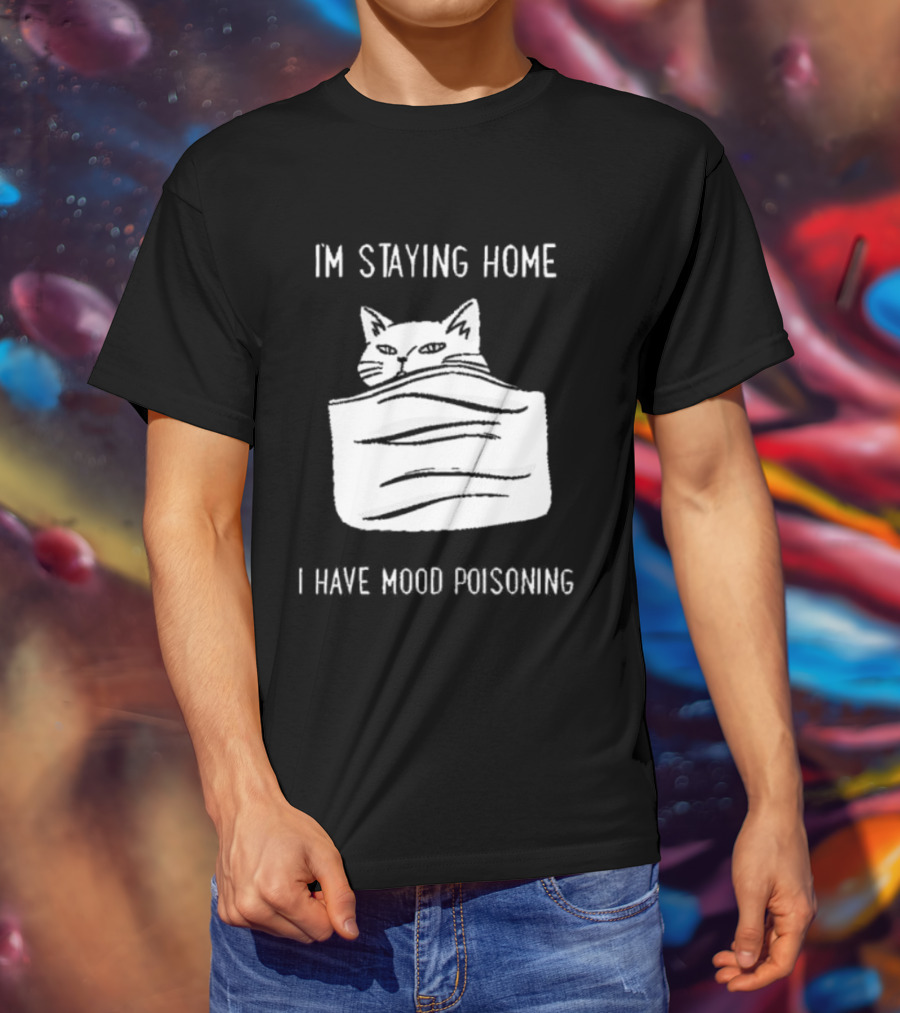 Cozy Peeking Cat I'm Staying Home I Have Mood Poisoning T-Shirt