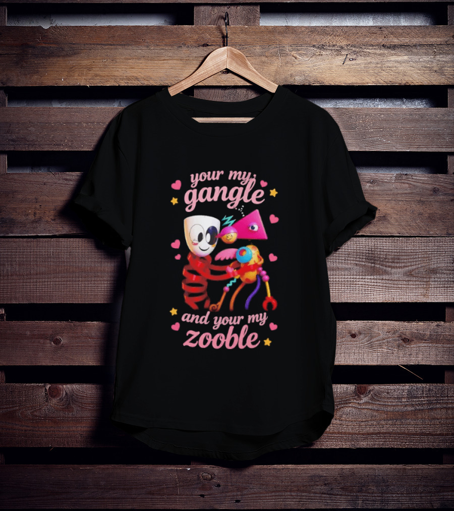 Your My Gangle And Your My Zooble Fun Colorful Characters Surrounded By Hearts And Stars T-Shirt