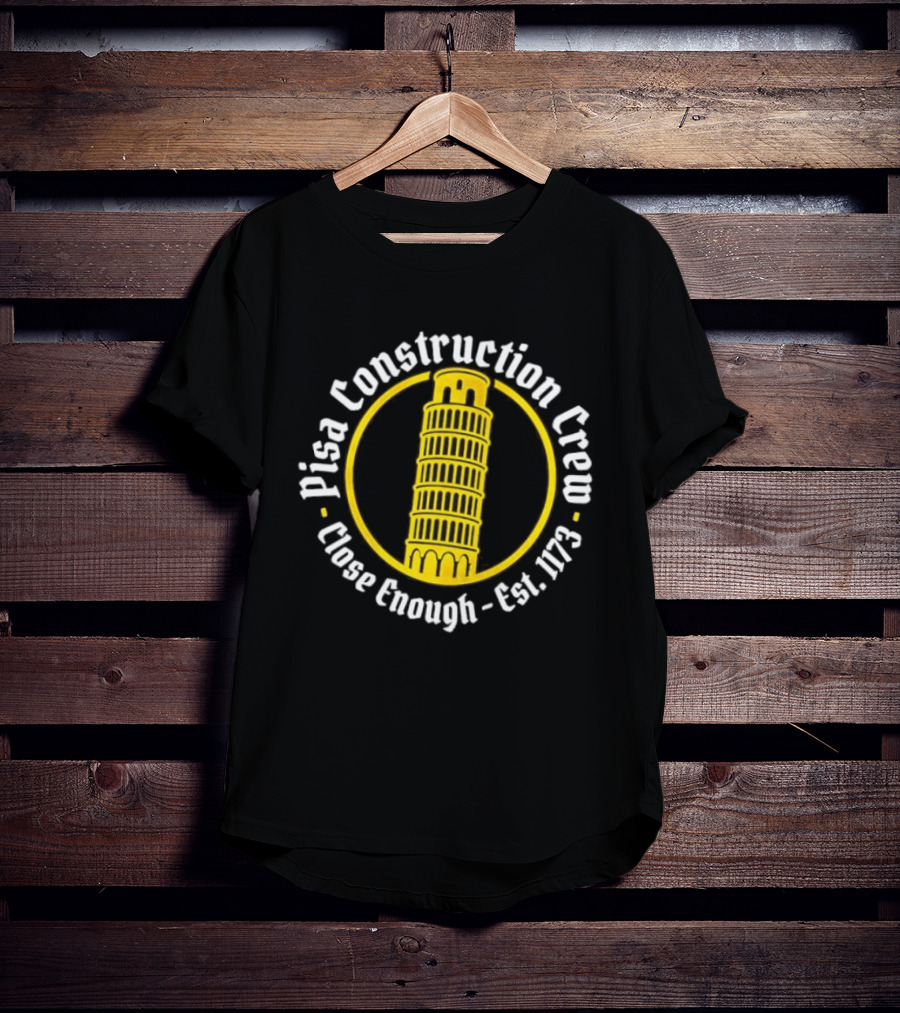 Pisa Construction Crew Leaning Tower Humor Close Enough Est 1173 T-Shirt