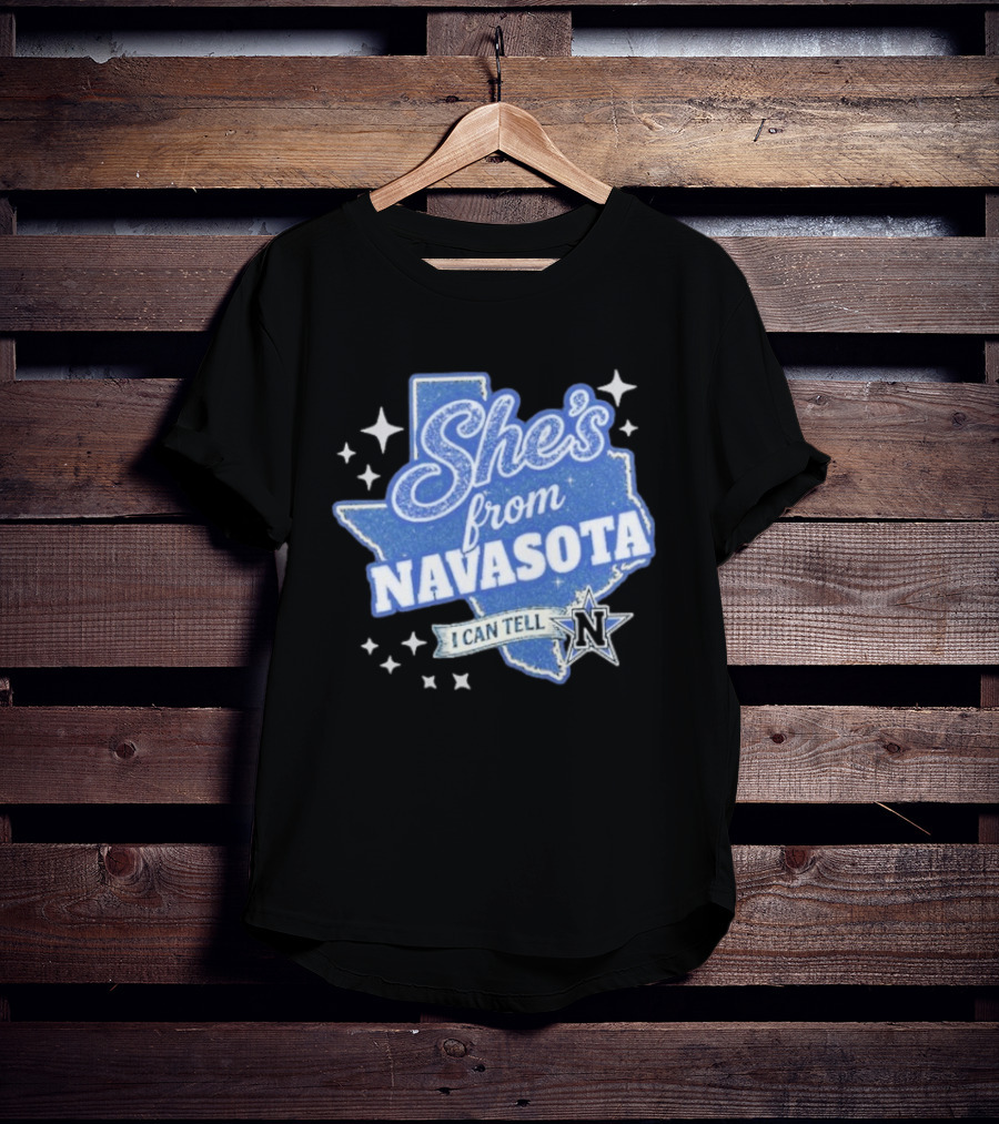 She's From Navasota I Can Tell Texas Map And N Star T-Shirt