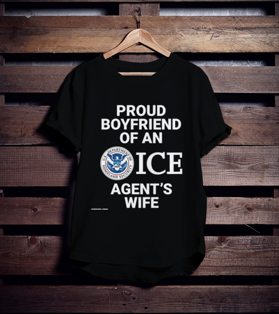 Proud Boyfriend Of An ICE Agent's Wife Homeland Security T-Shirt
