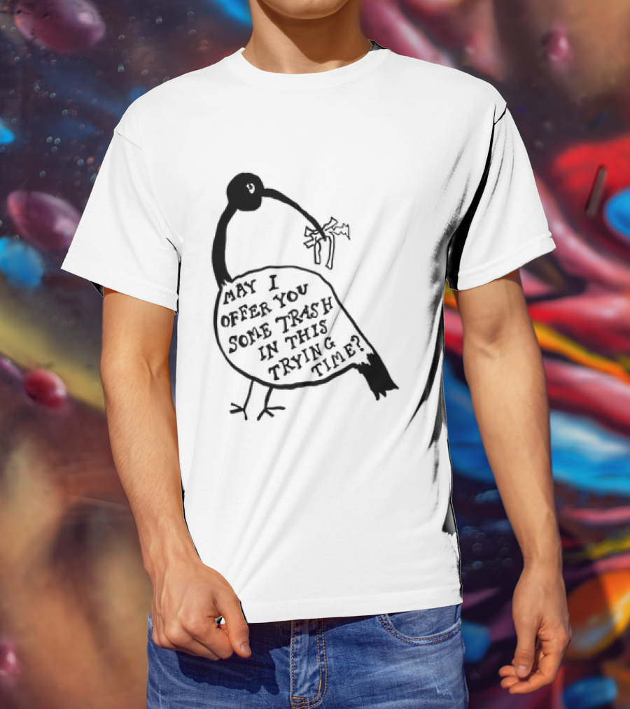 May I Offer You Some Trash In This Trying Time Funny Bird T-Shirt