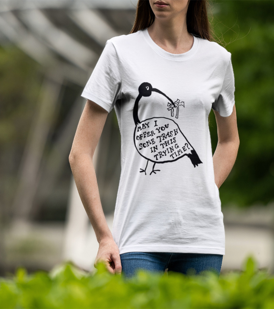 May I Offer You Some Trash In This Trying Time Funny Bird T-Shirt