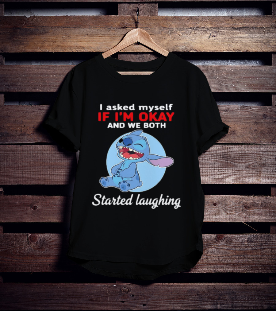 Stitch I Asked Myself If I'm Okay And We Both Started Laughing T-Shirt