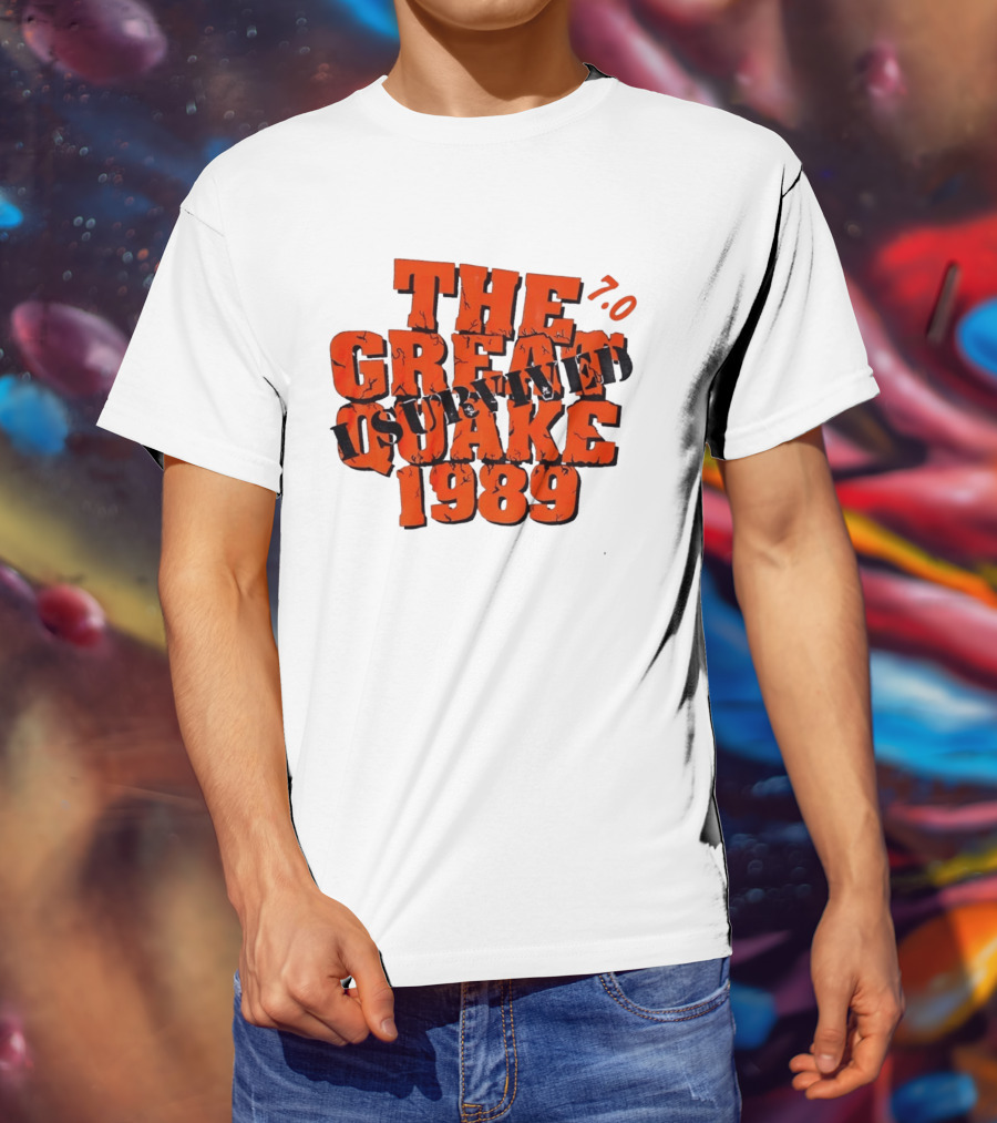 The Great Quake Survived 1989 7.0 T-Shirt