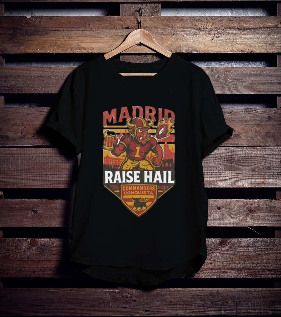 Raise Hail Commanders Conquista Madrid Football 2025 T-Shirt