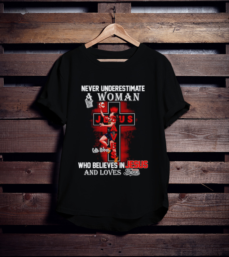 Never Underestimate A Woman Who Believes In Jesus And Loves Indiana Fever Basketball T-Shirt
