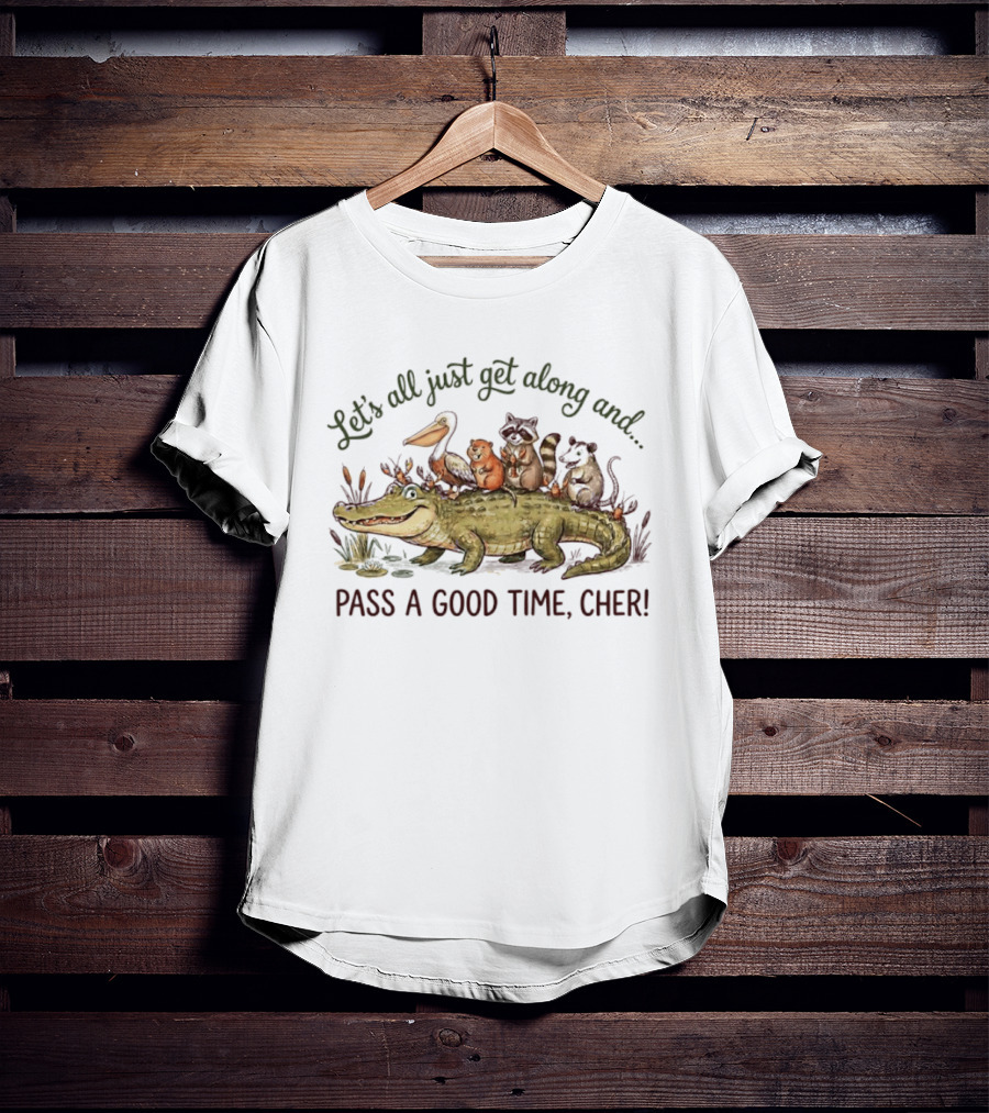 Let's All Just Get Along And Pass A Good Time Cher Animal Cajun Fun T-Shirt