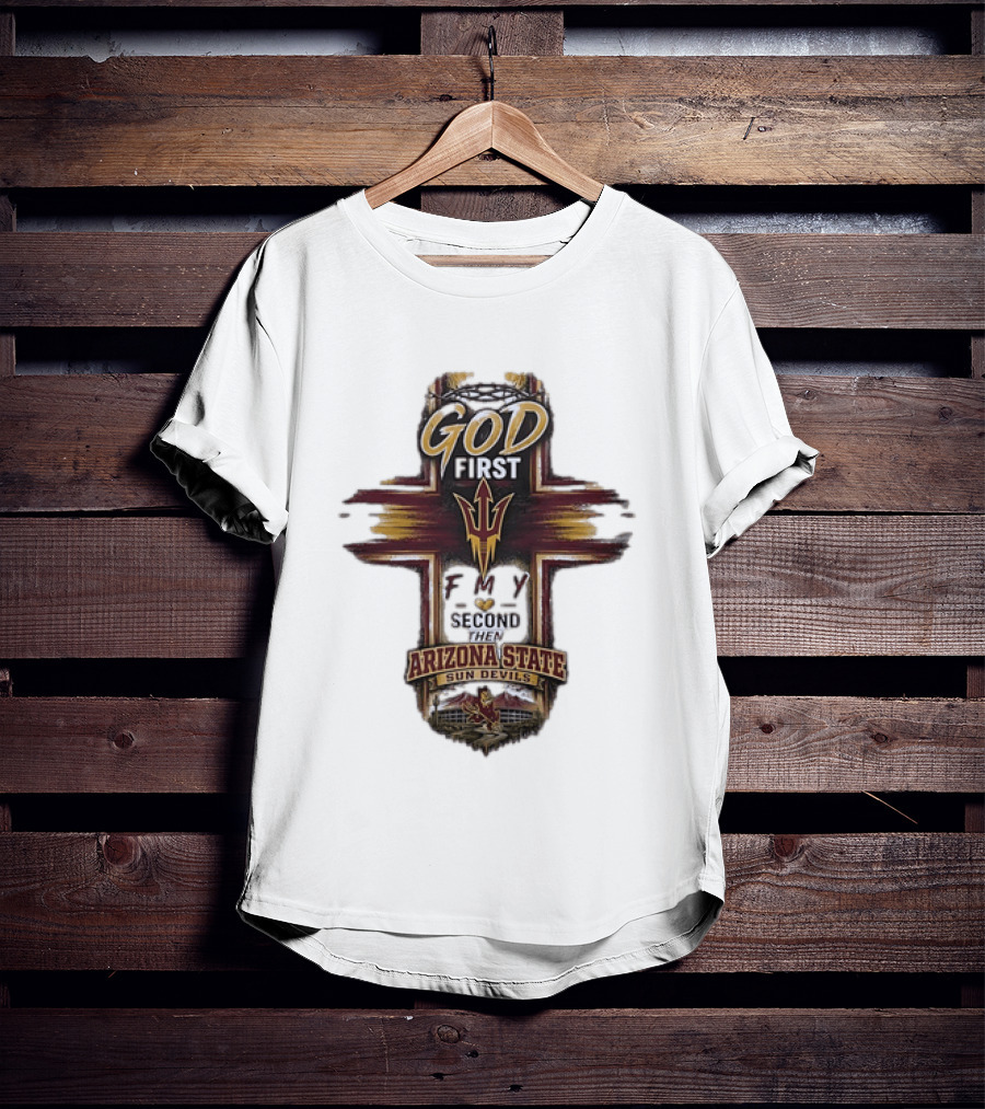 God First Family Second Then Arizona State Sun Devils ASU T-Shirt