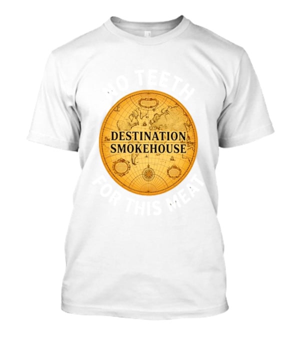 Destination Smokehouse No Teeth For This Meat Vintage Map T-Shirt