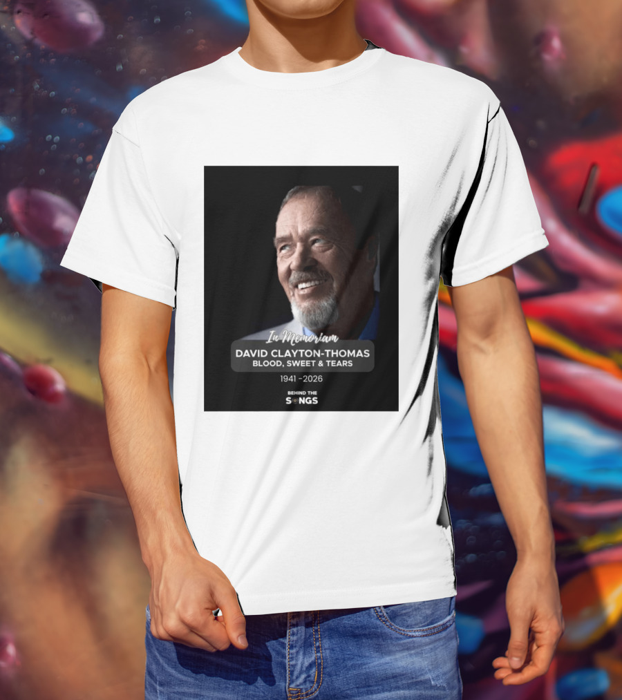 In Memoriam David Clayton Thomas Blood Sweat & Tears 1941 2026 Behind The Songs T-Shirt