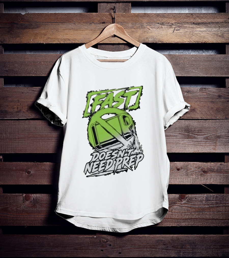 Fast Doesn't Need Prep No Bottle Racing T-Shirt