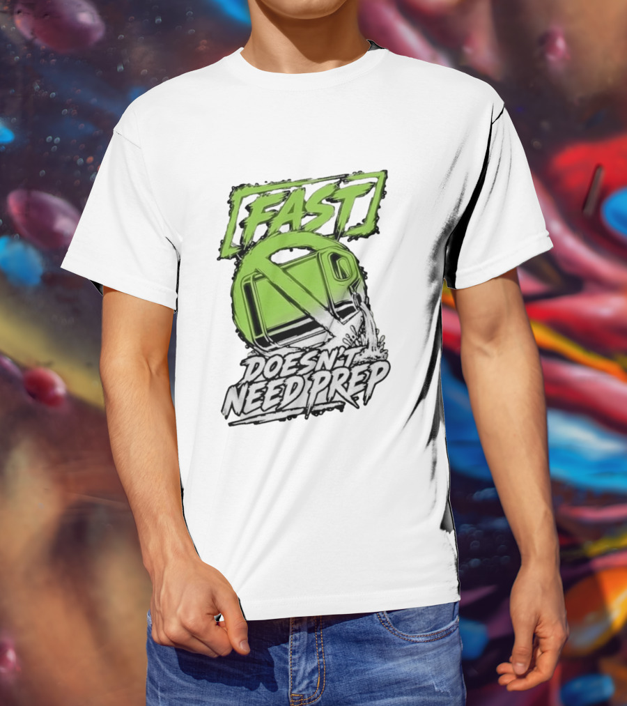 Fast Doesn't Need Prep No Bottle Racing T-Shirt