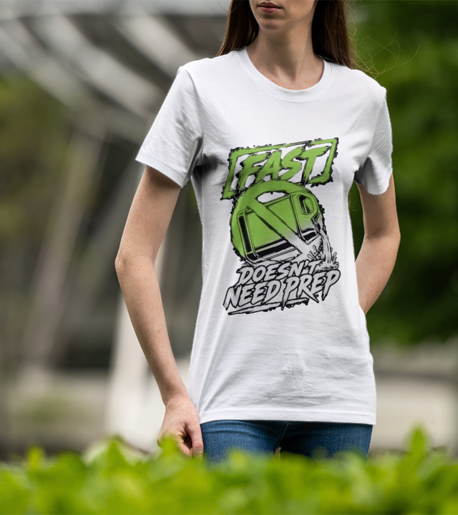 Fast Doesn't Need Prep No Bottle Racing T-Shirt