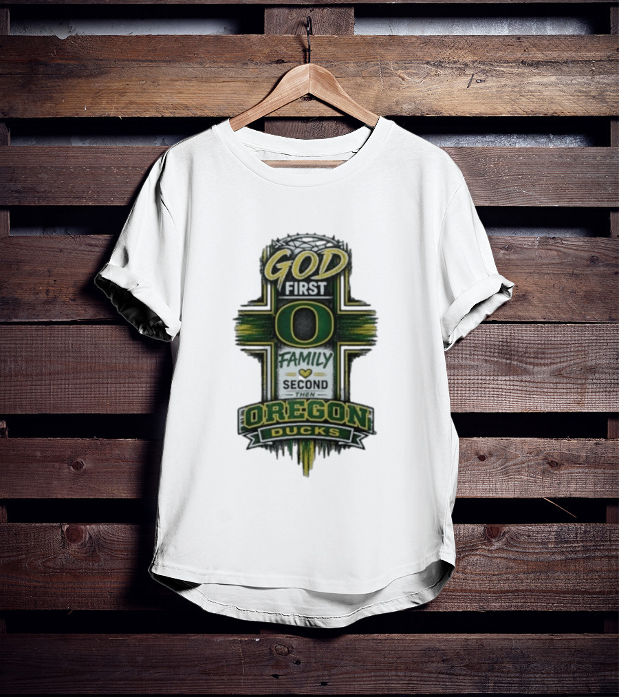 God First Family Second Then Oregon Ducks O Cross T-Shirt