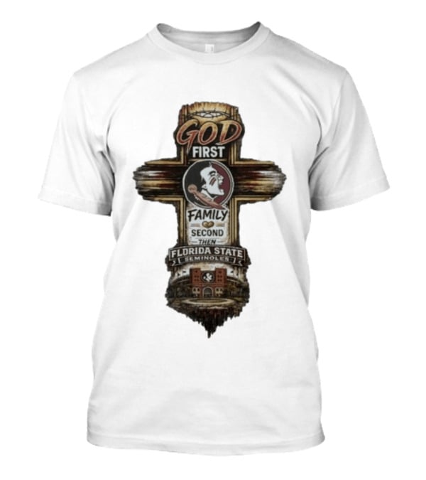 God First Family Second Then Florida State Seminoles Cross With Football T-Shirt