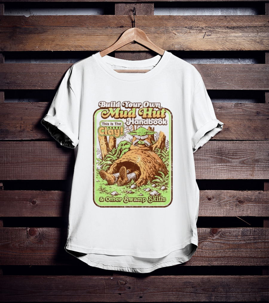 Build Your Own Mud Hut Handbook Grogu This Is The Clay Star Wars & Other Swamp Skills T-Shirt
