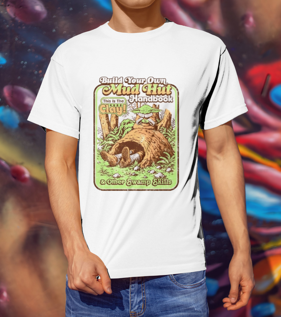 Build Your Own Mud Hut Handbook Grogu This Is The Clay Star Wars & Other Swamp Skills T-Shirt