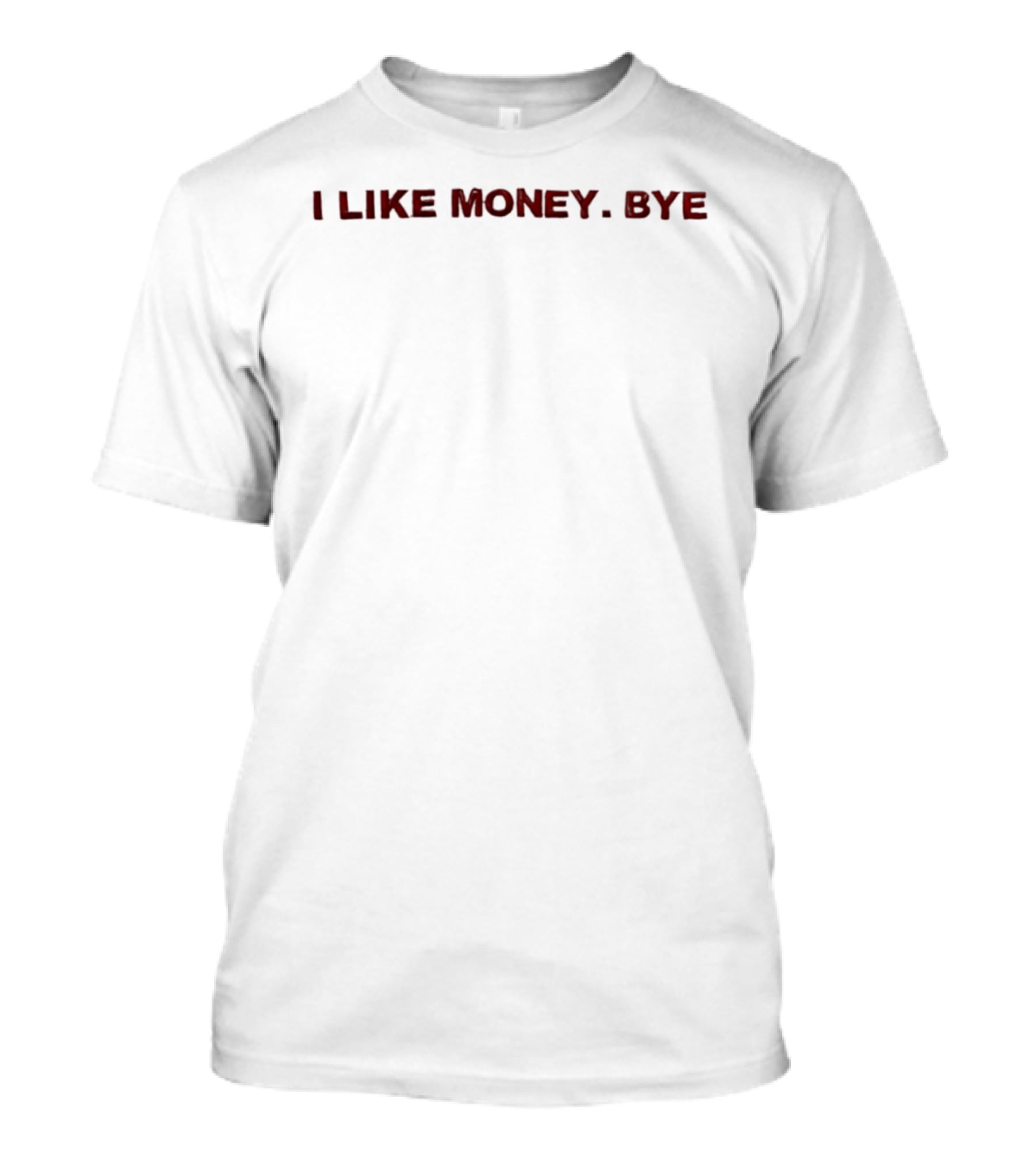 I Like Money Bye Phrase T-Shirt