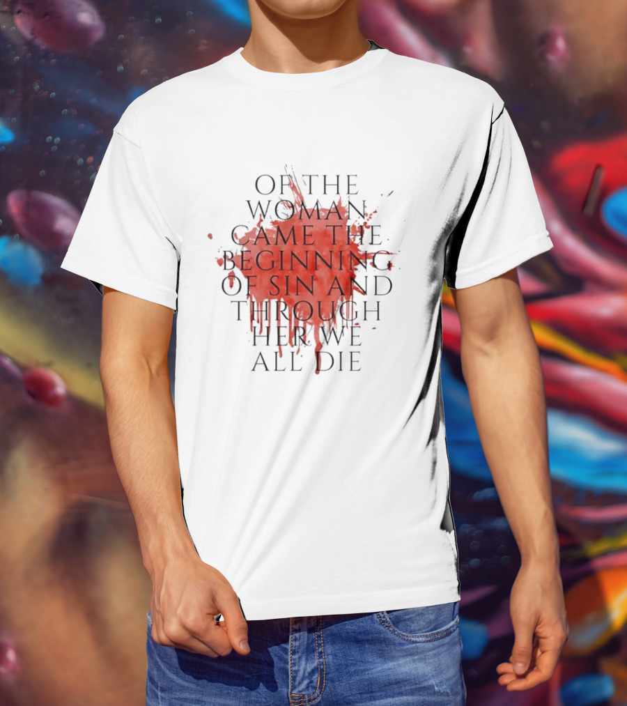 Women's Rights Statement Of The Woman Came The Beginning Of Sin And Through Her We All Die T-Shirt