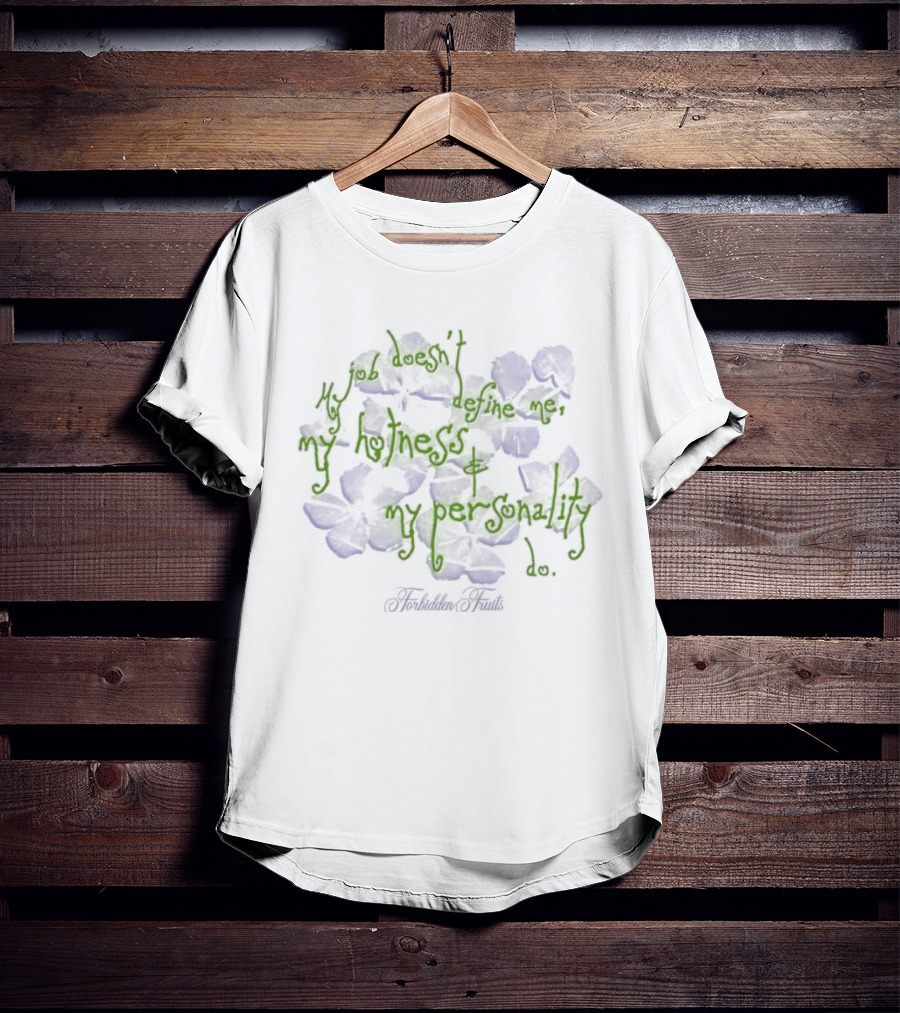 Forbidden Fruits My Job Does Not Define Me Only My Hotness And Personality Matter T-Shirt